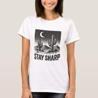 Stay Sharp Desert Night Scene T-Shirt
