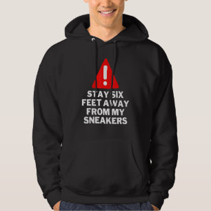 Stay Six Feet Away From My Sneakers Sneaker Hoodie
