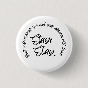 Stay. Slay 1 Inch Round Button