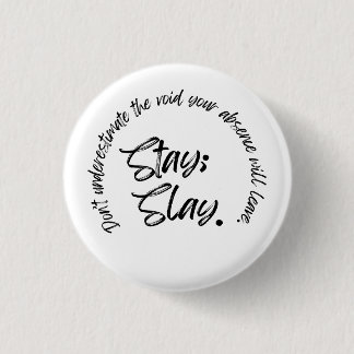 Stay. Slay 1 Inch Round Button