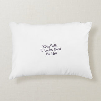 Stay Soft, It Looks Good On You" – Gentle Empowerm Accent Pillow