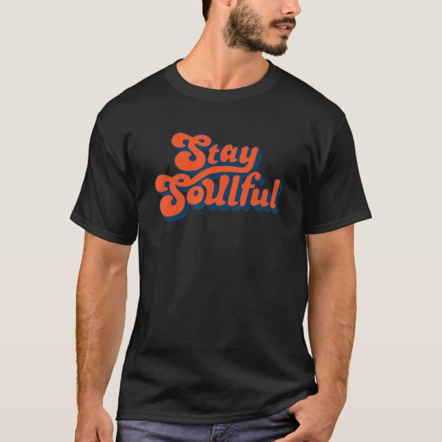 Stay soulful Quote T-Shirt (Front)