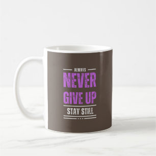 Stay Still, Never Give Up Coffee Mug