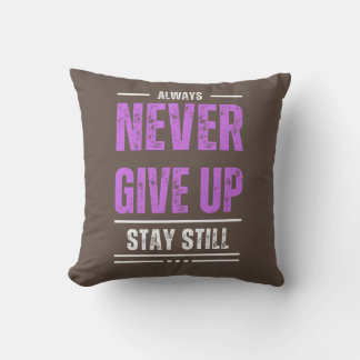 Stay Still, Never Give Up Throw Pillow