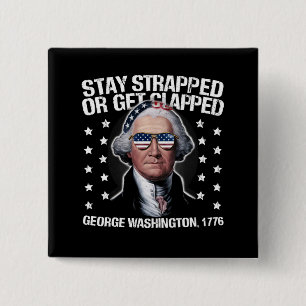 Stay Strapped Or Get Clapped George Washington 2 Inch Square Button