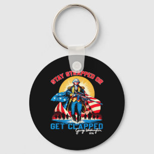 Stay Strapped Or Get Clapped, George Washington,4t Keychain