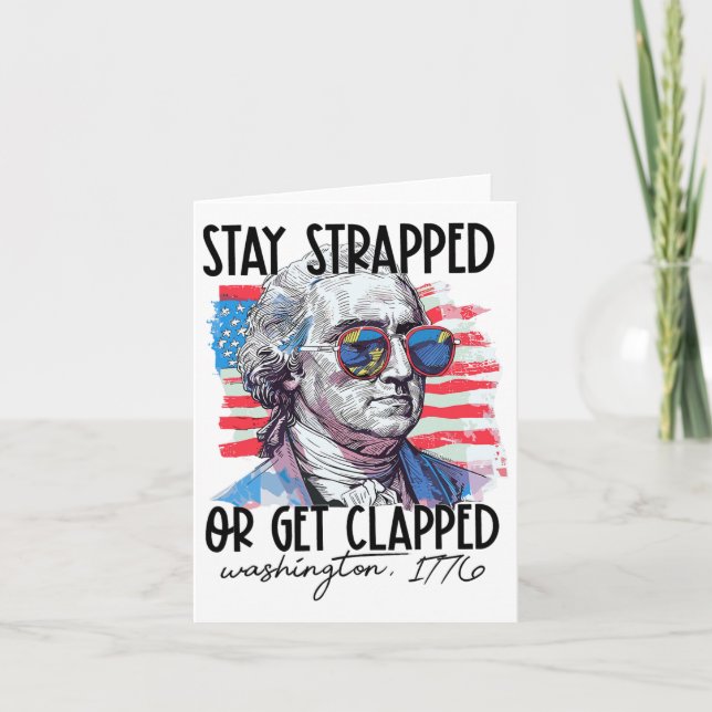 Stay Strapped Or Get Clapped George Washington 4th Card (Front)