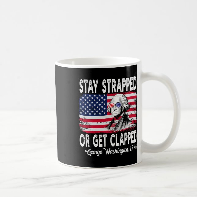 Stay Strapped Or Get Clapped George Washington 4th Coffee Mug (Right)