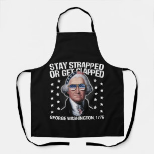 Stay Strapped Or Get Clapped George Washington  Apron