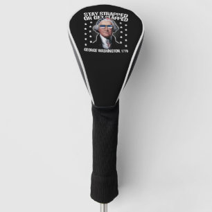 Stay Strapped Or Get Clapped George Washington  Golf Head Cover