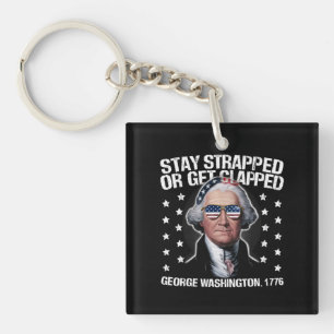 Stay Strapped Or Get Clapped George Washington  Keychain