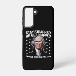 Stay Strapped Or Get Clapped George Washington  Samsung Galaxy Case