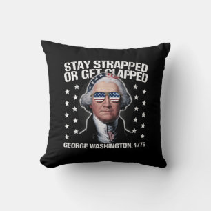 Stay Strapped Or Get Clapped George Washington  Throw Pillow
