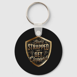Stay Strapped Or Get Clapped Sun Tzu Quote The Art Keychain
