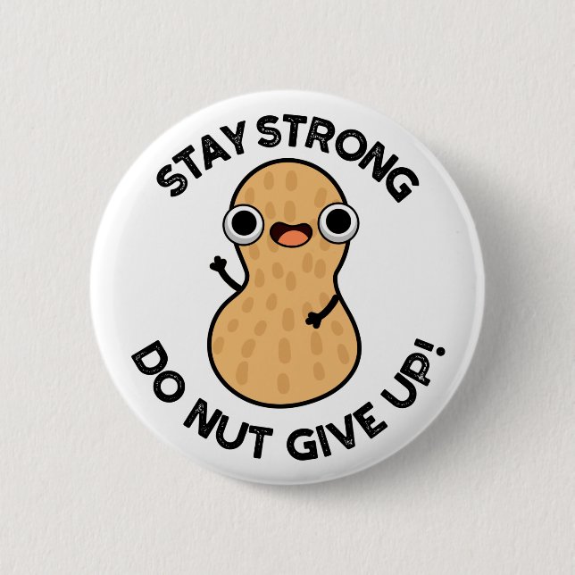 Stay Strong Do NUT Give Up Funny Peanut Pun  2 Inch Round Button (Front)