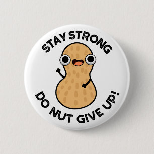 Stay Strong Do NUT Give Up Funny Peanut Pun  2 Inch Round Button