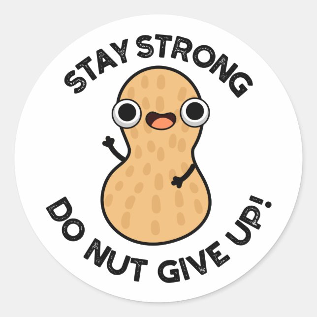 Stay Strong Do NUT Give Up Funny Peanut Pun  Classic Round Sticker (Front)
