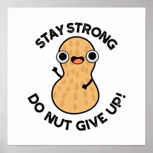 Stay Strong Do NUT Give Up Funny Peanut Pun Poster