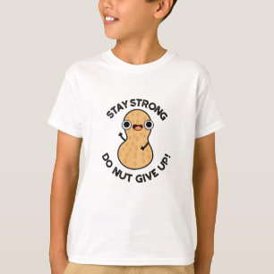 Stay Strong Do NUT Give Up Funny Peanut Pun  T-Shirt