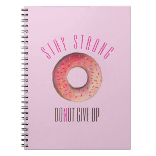 Stay Strong Donut Giveup illustration Notebook