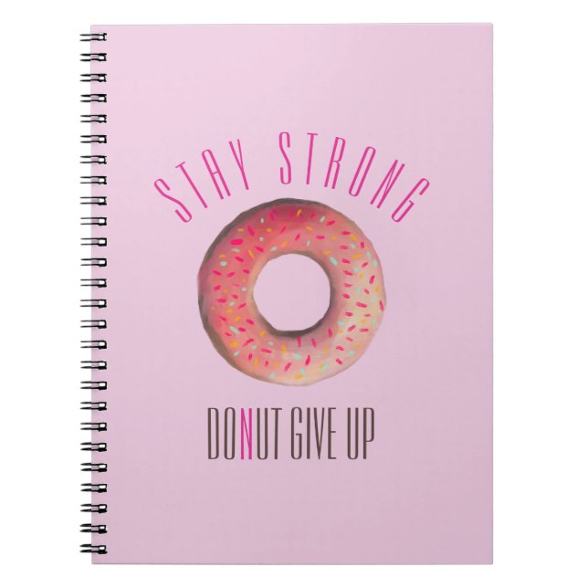 Stay Strong Doughnut Giveup illustration Notebook (Front)