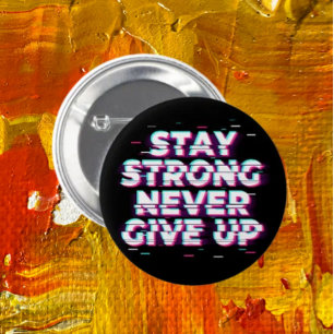 STAY STRONG NEVER GIVE UP Button – Neon Glitch