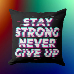 STAY STRONG NEVER GIVE UP Throw Pillow