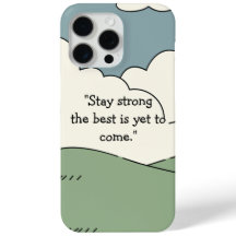 Stay Strong The Best is Yet to Come - iPhone 15