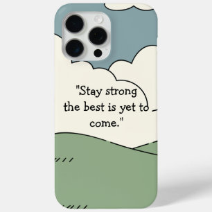  Stay Strong The Best is Yet to Come - iPhone 15  Pro Max Case