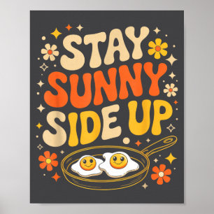 Stay Sunny Side Up Funny Egg Breakfast Sitivity  Poster