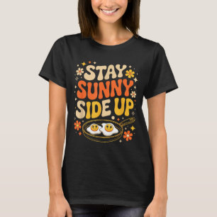 Stay Sunny Side Up Funny Egg Breakfast Sitivity T-Shirt