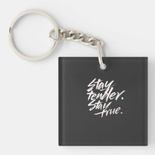 Stay Tender, Stay True Keychain