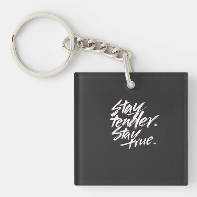 Stay Tender, Stay True Keychain (Front)