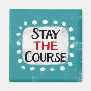Stay The Course Refrigerator Magnet
