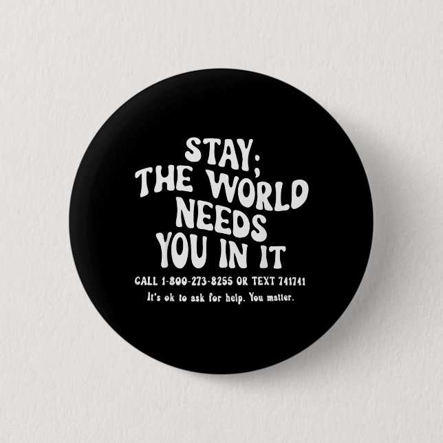 Stay The World Needs In Prevention Awareness 2 Inch Round Button (Front)