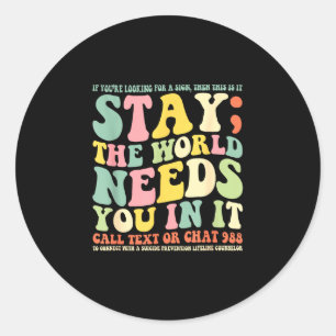 Stay the world needs you in it call text 988 classic round sticker