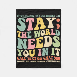 Stay The World Needs You In It Call Text 988 Fleece Blanket