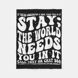 Stay; The World Needs You In It Mental Health Awar Fleece Blanket