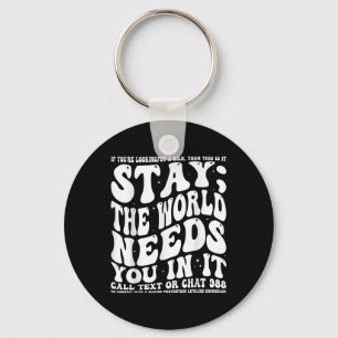 Stay; The World Needs You In It Mental Health Awar Keychain