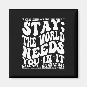 Stay; The World Needs You In It Mental Health Awar Magnet