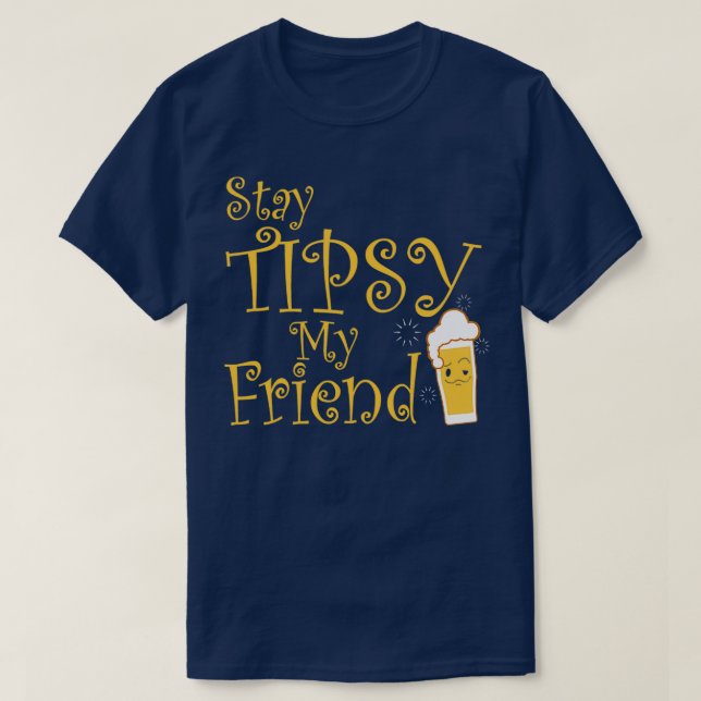 Stay Tipsy my Friend Barkeeper Bartender T-Shirt (Design Front)