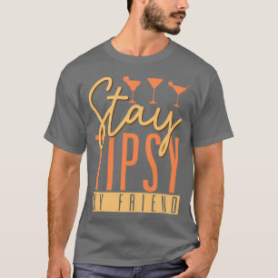 Stay Tipsy My Friend Bartender Barmaid Barman Bark T-Shirt