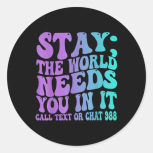 Stay Tomorrow Need You 988 Suicide Prevention Awar Classic Round Sticker