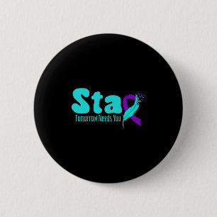 Stay Tomorrow Need You Suicide Prevention Awarenes 2 Inch Round Button