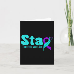 Stay Tomorrow Need You Suicide Prevention Awarenes Card