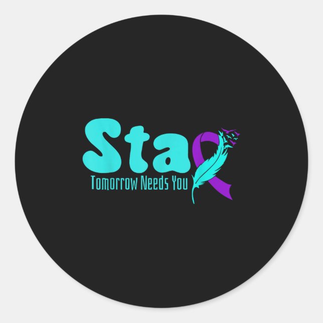 Stay Tomorrow Need You Suicide Prevention Awarenes Classic Round Sticker (Front)
