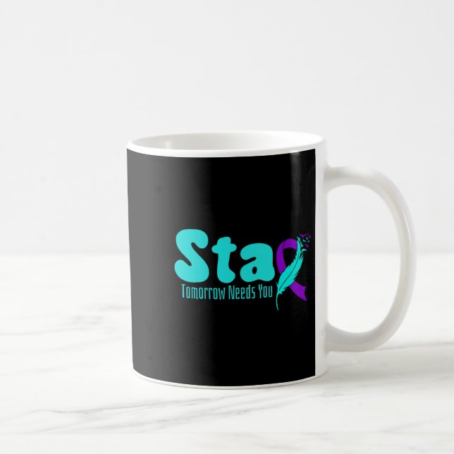 Stay Tomorrow Need You Suicide Prevention Awarenes Coffee Mug (Right)