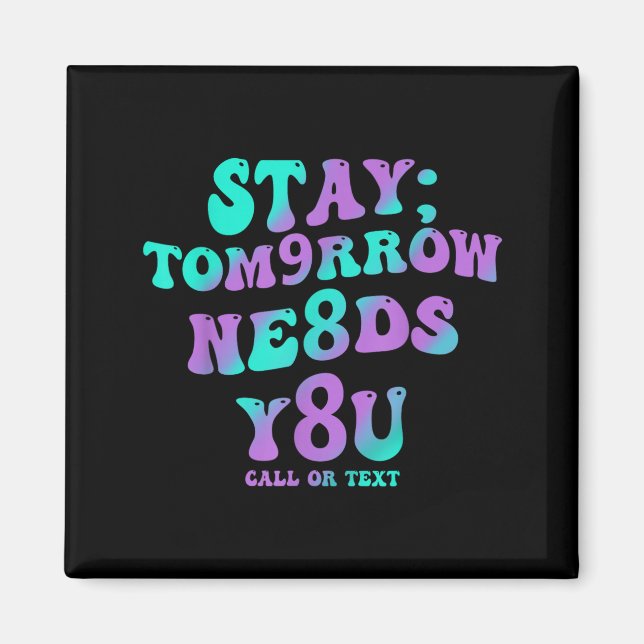 Stay Tomorrow Needs 988 Prevention Awareness Magnet (Front)