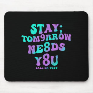 Stay Tomorrow Needs 988 Prevention Awareness Mouse Pad