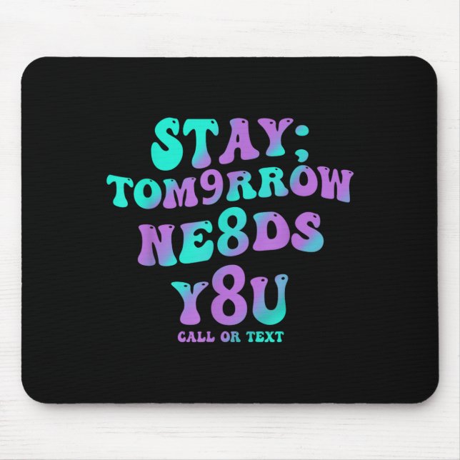 Stay Tomorrow Needs 988 Prevention Awareness Mouse Pad (Front)